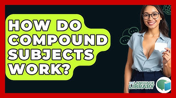 How Do Compound Subjects Work? - The Language Library