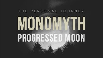Monomyth: Progressed Moon & Your Personal Journey