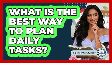 What Is The Best Way To Plan Daily Tasks?