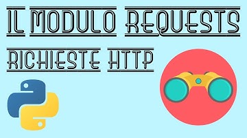 Il Modulo REQUESTS - Richieste HTTP e connessione ad API con Python - Tutorial Italiano