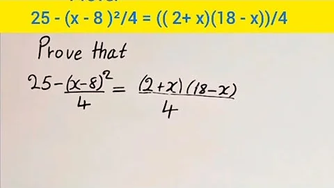 Prove: 25 - (x - 8 )²/4 = (( 2+ x)(18 - x))/4
