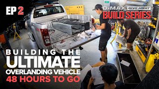 Only 48 Hours Left to Build the ULTIMATE Overlanding Vehicle - DMAX Build Series EP 2