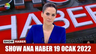 Show Ana Haber 19 Ocak 2022