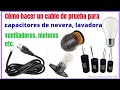 Como hacer un probador de capacitores de lavadoras, refrieradores, etc. DIY