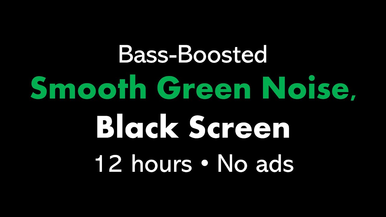 Bass-Boosted Smooth Green Noise, Black Screen π’β¬ β’ 12 hours β’ No ads Bass-Boosted Smooth Green Noise, Black Screen π’β¬ β’ 12 hours β’ No ads