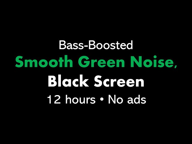 Bass-Boosted Smooth Green Noise, Black Screen 🟢⬛ • 12 hours • No ads class=