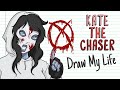 KATE THE CHASER | Draw My Life