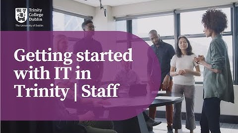 Getting Started with IT in Trinity for Staff