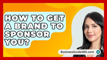 How To Get A Brand To Sponsor You? - BusinessGuide360.com