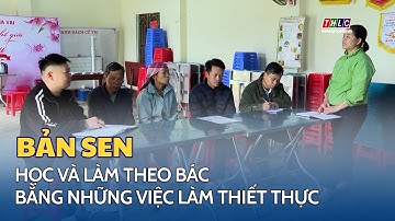Bản Sen học và làm theo Bác bằng những việc làm thiết thực | THLC
