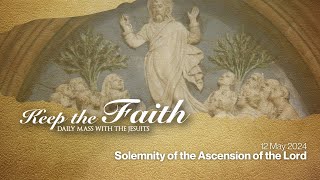 KEEP THE FAITH: Daily Mass with the Jesuits | 12 May 24, Sun | Solemnity of the Ascension