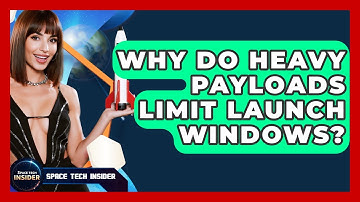 Why Do Heavy Payloads Limit Launch Windows? - Space Tech Insider