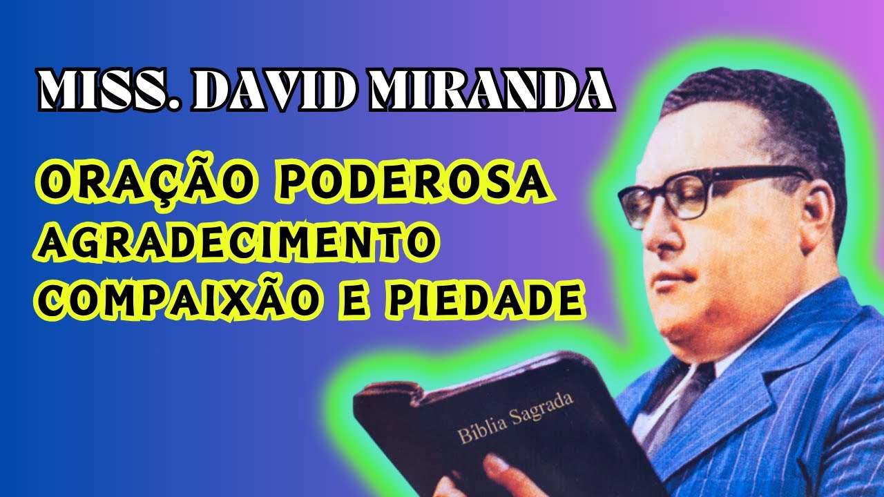 Missionário David Miranda - Oração de Agradecimento Compaixão e Piedade