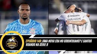 🎙️EP 148: UMA NOVA ERA NO CORINTHIANS? E SANTOS VOANDO NA SÉRIE B