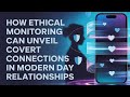 HOW ETHICAL MONITORING CAN UNVEIL COVERT CONNECTIONS IN ONLINE RELATIONSHIPS