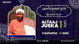 AL TAAJ JUSKA 1AAD | Casharka 16 aad  | Sheikh Saalax Macalin