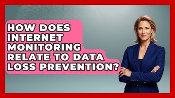 How Does Internet Monitoring Relate to Data Loss Prevention? - Internet Infrastructure Explained