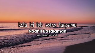 Nadhif Basalamah - kota ini tak sama tanpamu lyrics (slowed+reverb)