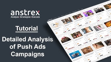 Anstrex Tutorials: Detailed Analysis of Push Notification Ad Campaigns