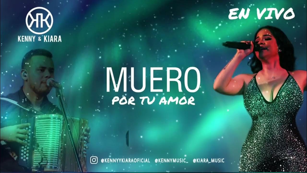 MUERO POR TU AMOR (EN VIVO) KENNY Y KIARA YouTube