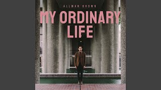 My Ordinary Life - Allman Brown