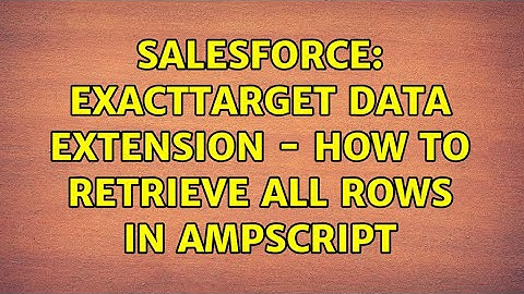 Salesforce: Exacttarget data extension - How to retrieve all rows in AMPScript