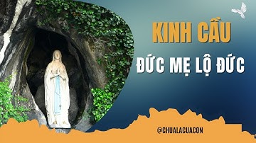 Kinh Cầu Với Ðức Mẹ Lộ Ðức | Kinh đọc hằng ngày|