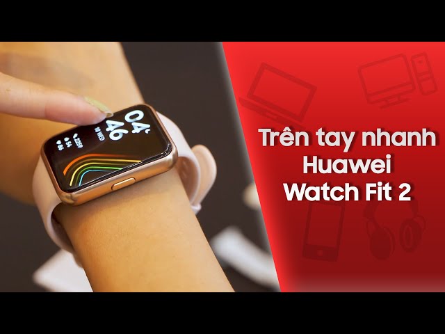 Trên tay nhanh đồng hồ thông minh Huawei Watch Fit 2 | CellphoneS