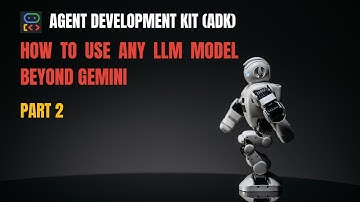 ADK Tutorial: How to Use ANY LLM Model Beyond Gemini in ADK | Part 2