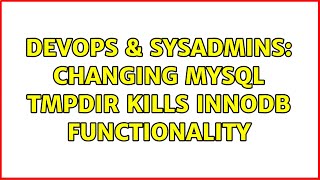 DevOps & SysAdmins: Changing MySQL tmpdir kills InnoDB functionality