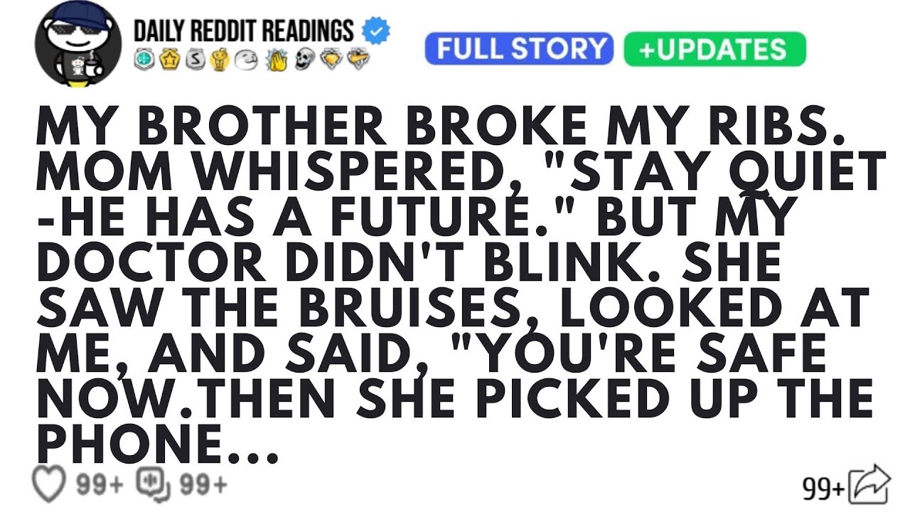 MY BROTHER BROKE MY RIBS. MOM WHISPERED, "STAY QUIET -HE HAS A FUTURE." BUT MY DOCTOR DIDN'T BLINK..