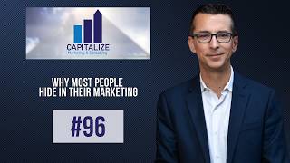 Why Most People Hide in Their Marketing - Episode 96