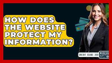 How Does The Website Protect My Information? - CreditGuide360.com