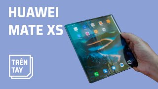 Trên tay Huawei Mate XS: gập kiểu cánh chim ưng!