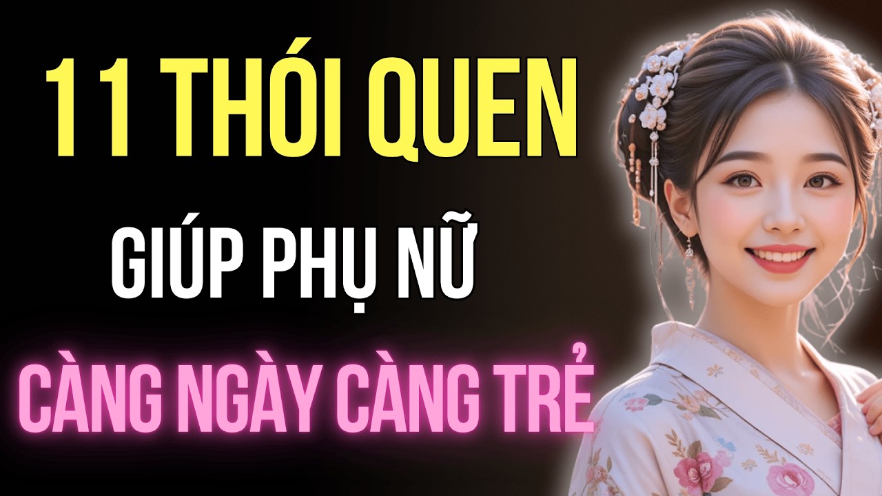 11 Thói Quen Giúp Phụ Nữ Ngày Càng Trẻ Hơn, Đẹp Hơn Và Sống Trọn Vẹn Hơn | Trí Tuệ Góc Nhìn