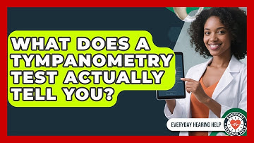 What Does A Tympanometry Test Actually Tell You? - Everyday Hearing Help