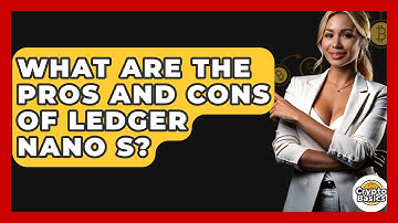 What Are The Pros And Cons Of Ledger Nano S? - CryptoBasics360.com