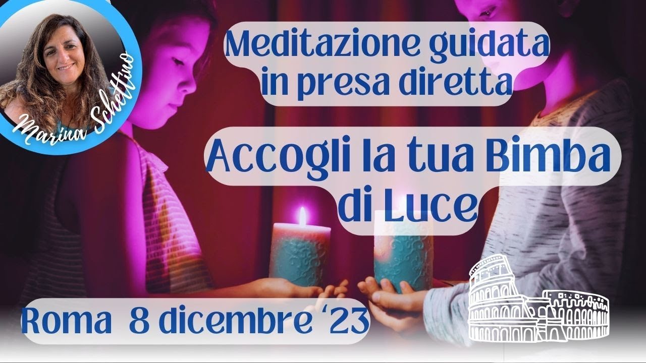 MEDITAZIONE in presa diretta a Roma. ACCOGLI LA TUA BIMBA DI LUCE - YouTube