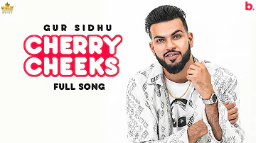 Cherry Cheeks (Full Song) Gur Sidhu | Jassa Dhillon | Punjabi Song