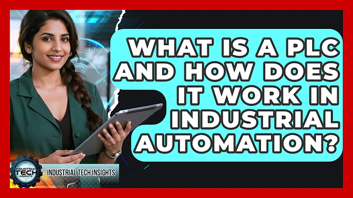What Is A PLC And How Does It Work In Industrial Automation? - Industrial Tech Insights
