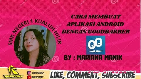 CARA MEMBUAT APLIKASI ANDROID SEDERHANA DENGAN MENGGUNAKAN GOODBARBER BY.MARIANA MANIK SMKN1 TKJ