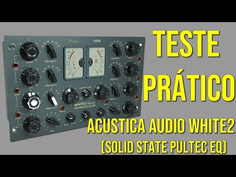 Equalizando o Master Bus com Acustca Audio White 2 - Teste Rápido [Solid State Pultec EQ]