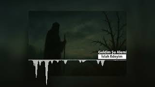 Geldi̇m Şu Alemi̇ Islah Edeyi̇m