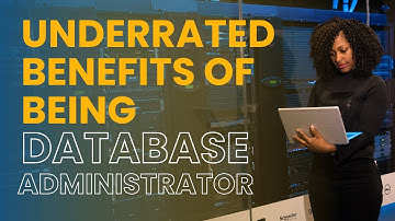 UNDERRATED BENEFITS OF BEING DATABASE ADMINISTRATOR