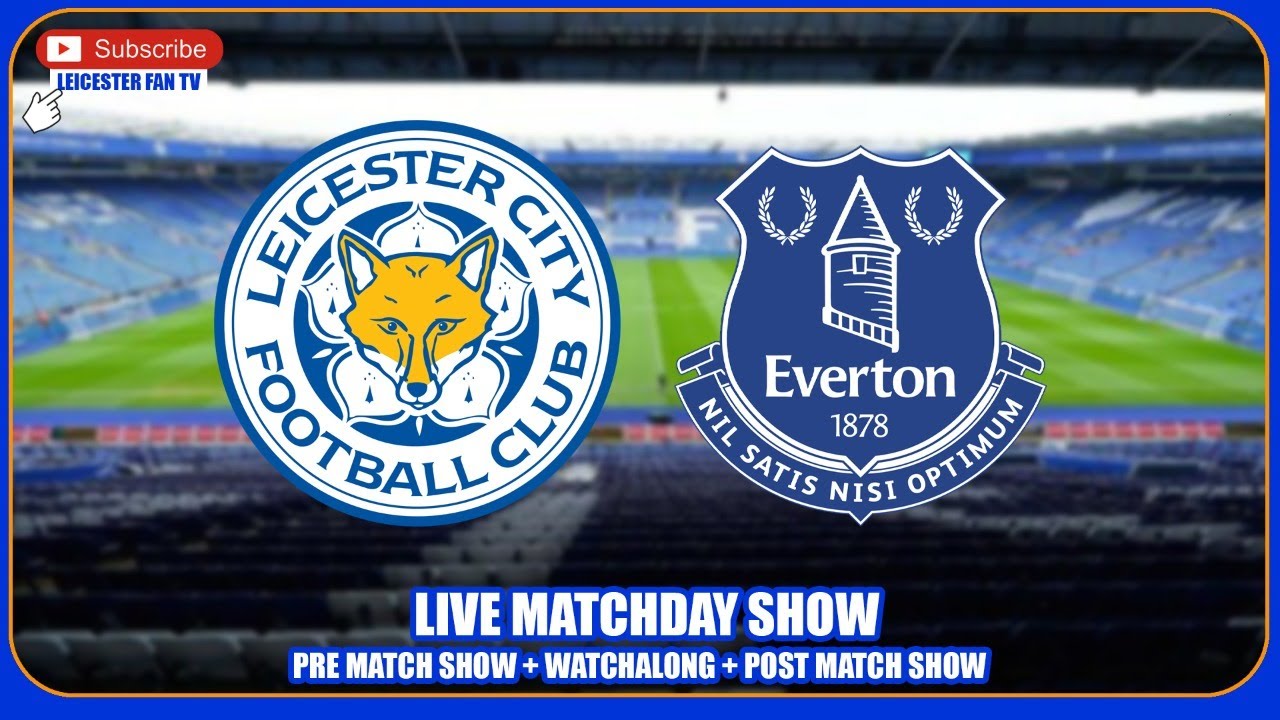 Leicester City v Everton LIVE Watchalong Premier League Stream Show LEIEVE YouTube