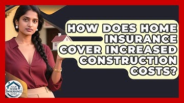 How Does Home Insurance Cover Increased Construction Costs? - Your Home Insurance Guide