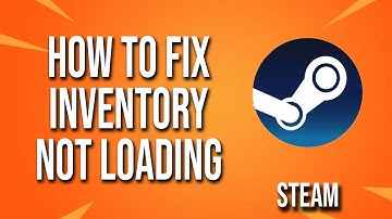 How To Fix Steam Inventory Not Loading