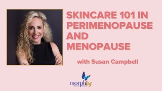 Skincare in Perimenopause and Menopause with Susan Campbell by Morphus | Menopause Reimagined  413 views 5 months ago 1 hour, 6 minutes