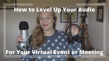 How to Level Up Your Audio for Zoom, Virtual Events, Meetings and More