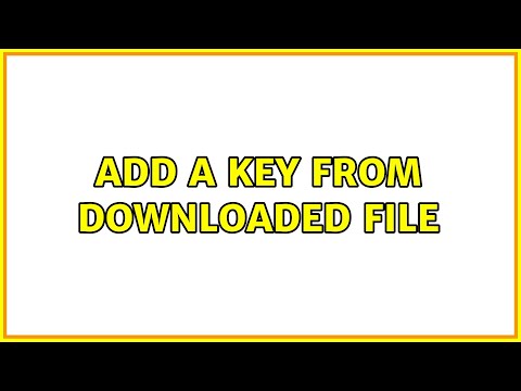 Add a key from downloaded file (2 Solutions!!)
